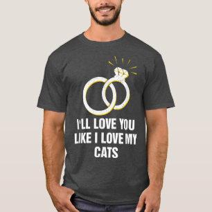 T-shirt Je t'aime juste comme j'aime mes chats Mariage Amo
