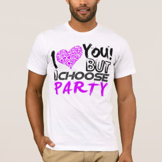 T-shirt Je T'Aime Mais J'Ai Choisi La Fête