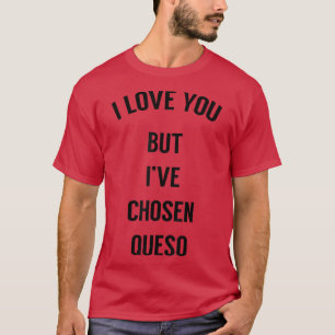 T-shirt Je T'Aime Mais J'Ai Choisi Queso 2191307