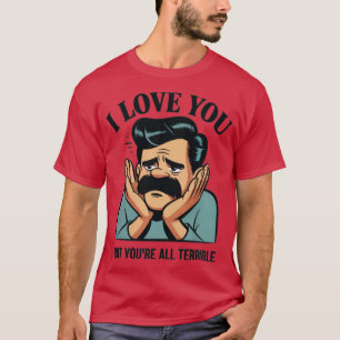 T-SHIRT JE T'AIME MAIS TU ES TOUS TERRIBLES