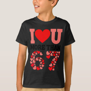 T-shirt Je t'aime plus que 67 Saint-Valentin 6 7 Meme H