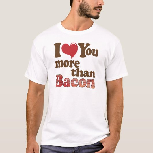 T-shirt Je T'Aime Plus Que Bacon (Devant)