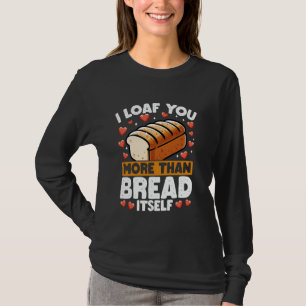 T-shirt Je t'aime plus que du pain drôle de pun d'amour de