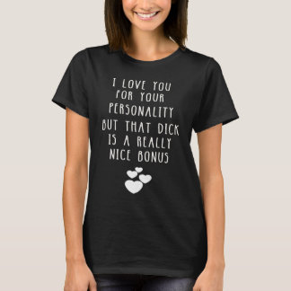 T-shirt Je T'Aime Pour Ta Personnalité Mais Ce Gag Dick