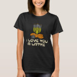 T-shirt Je T'Aime Un Latke Juif Hanoukka Chanukah Menor<br><div class="desc">Je T'Aime Un Latke Juif Hanoukka Chanukah Menorah</div>