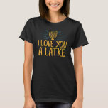 T-shirt Je T'Aime Un Latke Juif Pun Hanoukka Chanukah<br><div class="desc">Je T'Aime Un Latke Juif Pun Hanoukka Chanukah.</div>