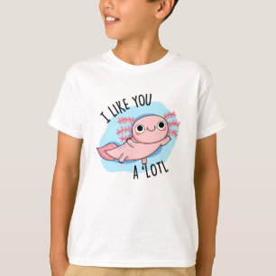 T-shirt Je T'Aime Un Pun Axolotl Lotl Drôle