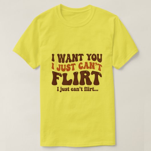 T-shirt Je te veux, je ne sais juste pas flirter Citation  (Design devant)