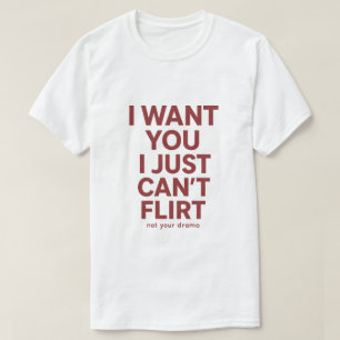 T-shirt Je te veux, je ne sais juste pas flirter Citation 
