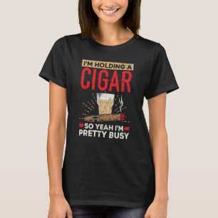 T-shirt Je tiens un Cigar, alors oui, je suis assez occupé