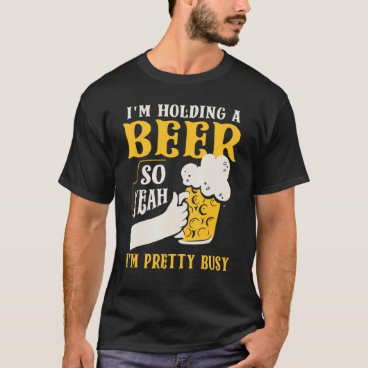 T-shirt Je tiens une bière, donc je suis assez occupé (Devant)