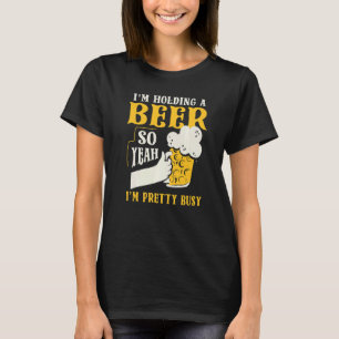 T-shirt Je tiens une bière, donc je suis assez occupé