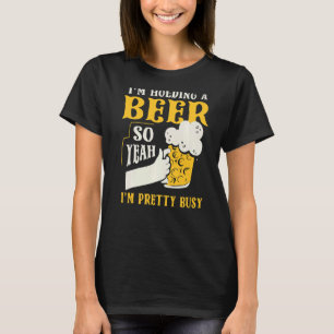 T-shirt Je tiens une bière, donc je suis assez occupé