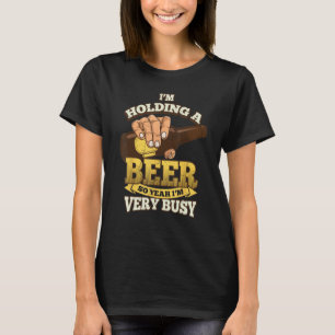 T-shirt Je tiens une bière donc ouais je suis très occupé