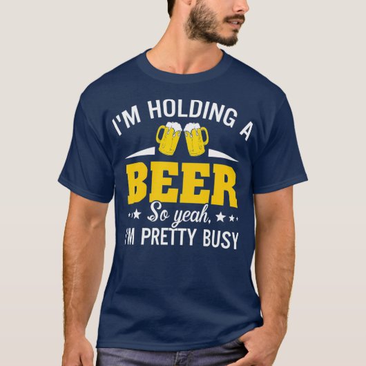 T-shirt Je Tiens Une Bière Donc Oui Je Suis Assez Occupé D (Devant)