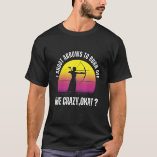 T-shirt Je tire des flèches pour brûler la folle ok 2