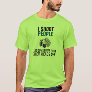 T-shirt Je tire des personnes et coupe parfois leurs têtes