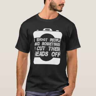 T-shirt Je tire sur les gens Photographie Couper la tête d