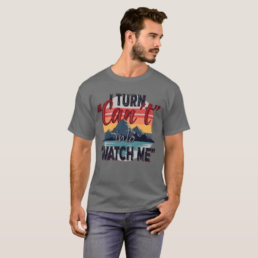 T-shirt Je transforme "Can't" en "Watch Me" - Mountain Adv (Devant entier)