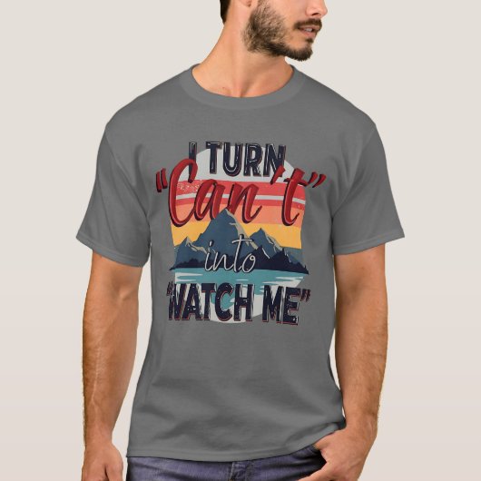 T-shirt Je transforme "Can't" en "Watch Me" - Mountain Adv (Devant)