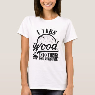 T-shirt Je Transforme Le Bois En Choses