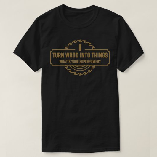 T-shirt Je transforme le bois en objets Qu'est-ce que ta s (Design devant)