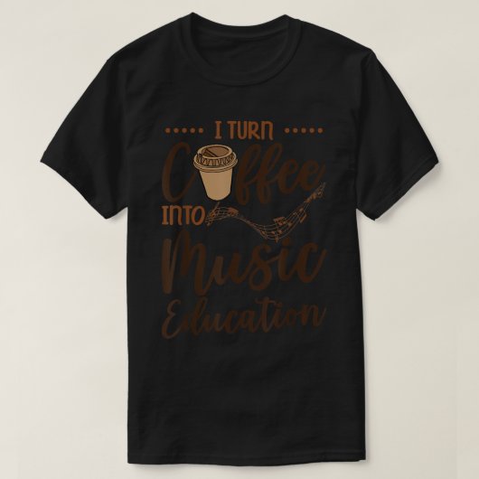 T-shirt Je Transforme Le Café En Musique Éducation Caféine (Design devant)