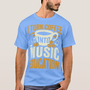 T-shirt Je Transforme Le Café En Musique Éducation Enseign