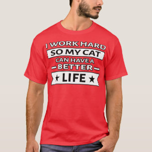 T-shirt Je travaille dur afin que mon chat puisse avoir un