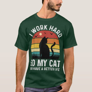 T-shirt Je travaille dur afin que mon chat puisse avoir un
