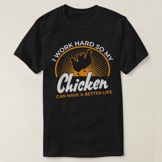 T-shirt Je travaille dur afin que mon poulet puisse avoir (Design devant)