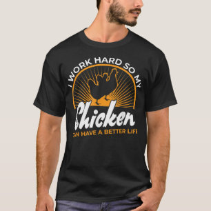 T-shirt Je travaille dur afin que mon poulet puisse avoir
