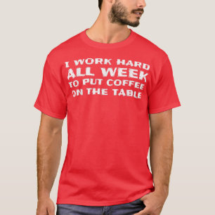 T-shirt Je travaille dur pour mettre du café sur la table