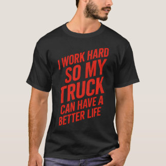 T-shirt Je Travaille Dur Pour Mon Camion - Camion Drôle