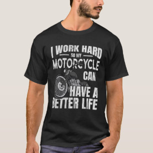 T-shirt Je Travaille Dur Pour Que Ma Moto Puisse Avoir Une
