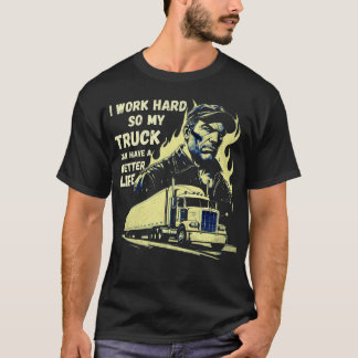 T-shirt Je Travaille Dur Pour Que Mon Camion Puisse Avoir