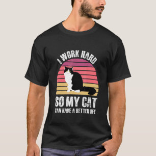 T-shirt Je travaille dur pour que mon chat ait une meilleu