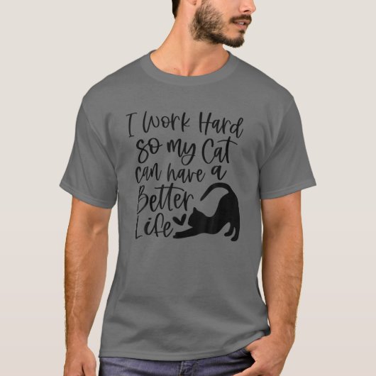 T-shirt Je Travaille Dur Pour Que Mon Chat Puisse Avoir Un (Devant)