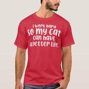 T-shirt Je Travaille Dur Pour Que Mon Chat Puisse Avoir Un