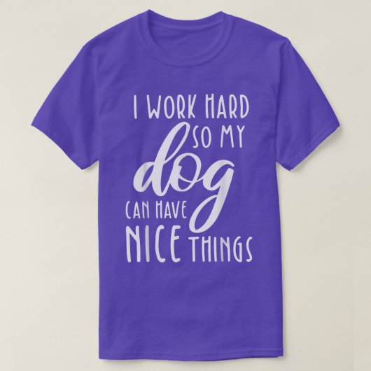 T-shirt Je Travaille Dur Pour Que Mon Chien Puisse Avoir D (Design devant)