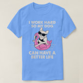 T-shirt Je Travaille Dur Pour Que Mon Chien Puisse Avoir U (Design devant)