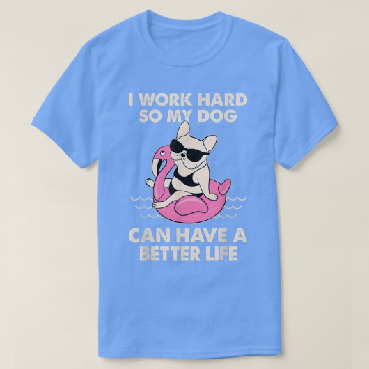T-shirt Je Travaille Dur Pour Que Mon Chien Puisse Avoir U (Design devant)