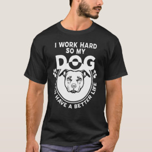 T-shirt Je Travaille Dur Pour Que Mon Chien Puisse Avoir U
