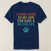 T-shirt Je Travaille Dur Pour Que Mon Chien Puisse Avoir U (Design devant)