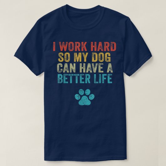 T-shirt Je Travaille Dur Pour Que Mon Chien Puisse Avoir U (Design devant)