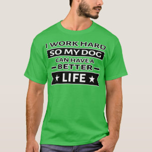 T-shirt Je travaille dur pour que mon chien puisse avoir u