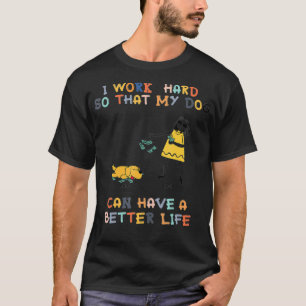 T-shirt Je TRAVAILLE DUR Pour Que Mon Chien Puisse Avoir U