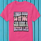 T-shirt Je Travaille Dur Pour Que Mon Chien Puisse Avoir U