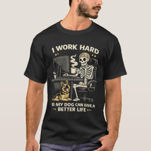 T-shirt Je Travaille Dur Pour Que Mon Chien Puisse Avoir U