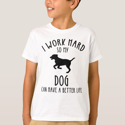 T-shirt Je Travaille Dur Pour Que Mon Chien Puisse Avoir U (Devant)